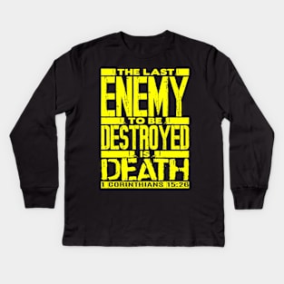 1 Corinthians 15:26 The Last Enemy To Be Destroyed Is Death Kids Long Sleeve T-Shirt